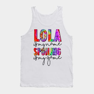 Tie Dye Lola Is My Name Spoiling Is My Game Mothers Day Tank Top